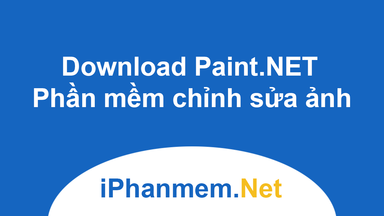 Download Paint.NET - Phần mềm chỉnh sửa ảnh miễn phí