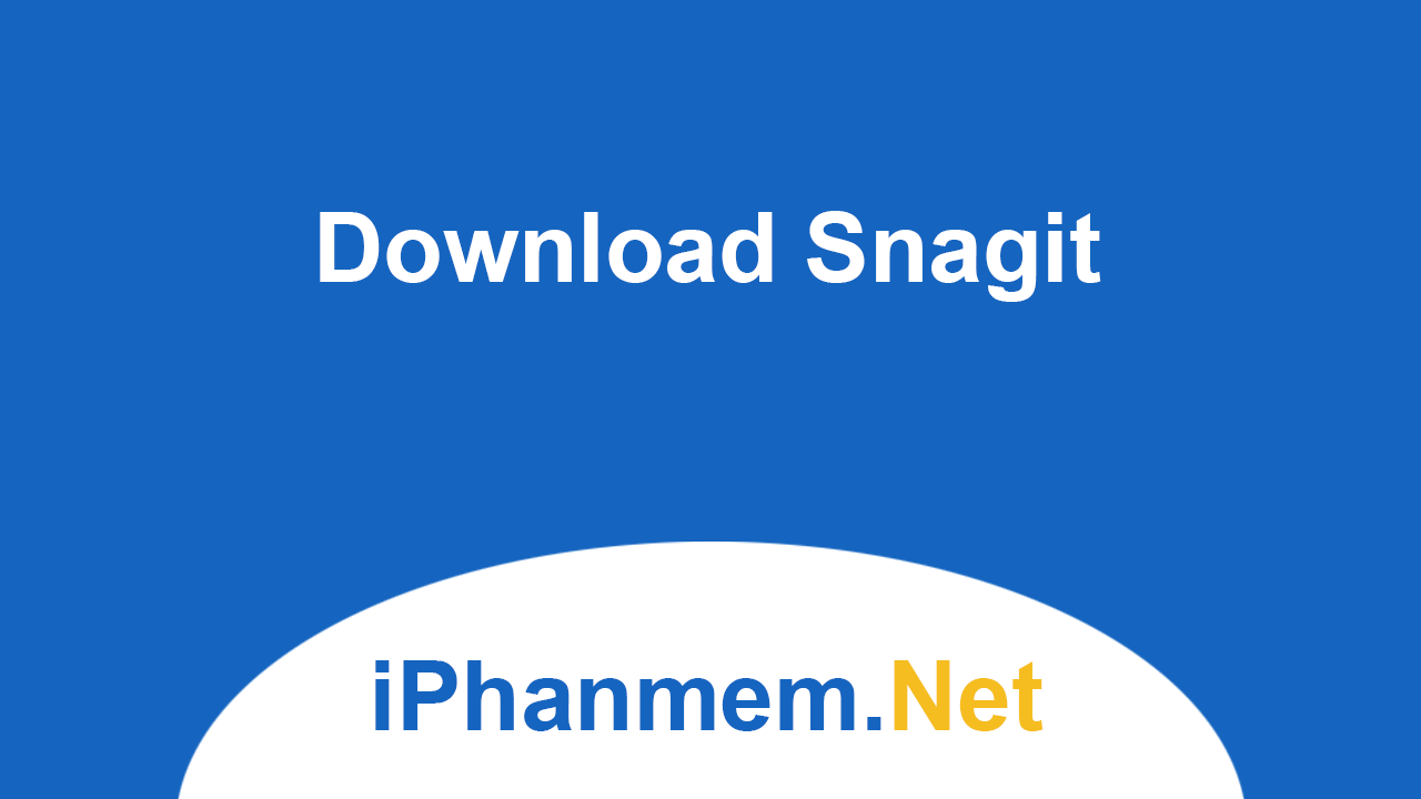 Download Snagit - Ứng dụng chụp ảnh, quay phim màng hình